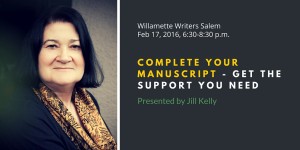Jill Kelly presents COMPLETE YOUR MANUSCRIPT - GET THE SUPPORT YOU NEED at Willamette Writers Salem