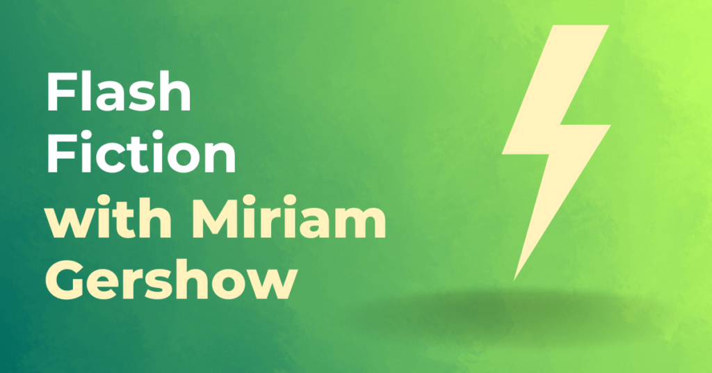 Flash Fiction with Miriam Gershow Graphic
