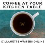 Willamette Writers Coffee at your Kitchen Table